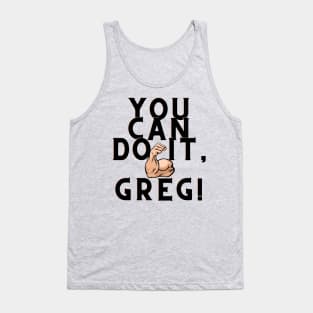 You can do it, Greg Tank Top
